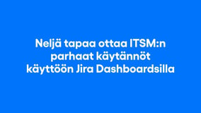 Neljä tapaa ottaa ITSM:n parhaat käytännöt käyttöön Jira Dashboardsilla